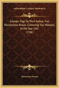 Scheeps-Togt Na West-Indien, Van Hieronymus Benzo, Geboortig Van Milanen, In Het Jaar 1541 (1706)