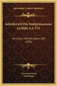 Jahresbericht Des Stadtgymnasiums Zu Halle A.S. V25