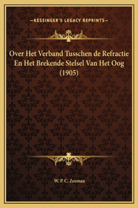 Over Het Verband Tusschen de Refractie En Het Brekende Stelsel Van Het Oog (1905)