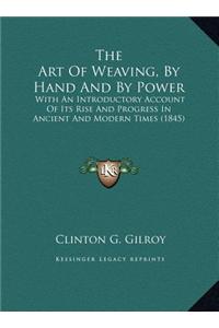 The Art Of Weaving, By Hand And By Power