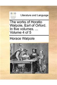 The Works of Horatio Walpole, Earl of Orford. in Five Volumes. ... Volume 4 of 5