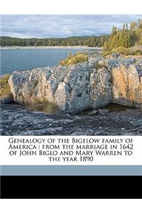 Genealogy of the Bigelow Family of America: From the Marriage in 1642 of John Biglo and Mary Warren to the Year 1890