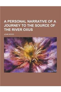 A Personal Narrative of a Journey to the Source of the River Oxus