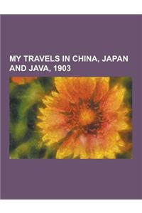 My Travels in China, Japan and Java, 1903