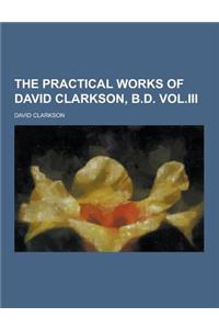 The Practical Works of David Clarkson, B.D. Vol.III