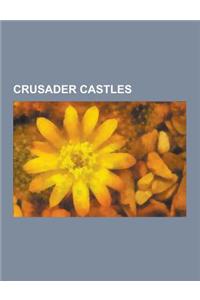 Crusader Castles: Latrun, Caesarea Maritima, Krak Des Chevaliers, Tzippori, Majdal Yaba, Ibelin, Tartus, Kafr Lam, Tomb of Samuel, Safit