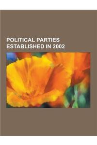 Political Parties Established in 2002: Pim Fortuyn List, Christianunion, Yulia Tymoshenko Bloc, Family First Party, English Democrats Party, Union for