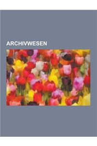 Archivwesen: Mikroform, Retrokonversion, Elektronische Archivierung, Geheimhaltungsstufe, Langzeitarchivierung, Aktenzeichen, Moreq