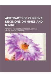 Abstracts of Current Decisions on Mines and Mining; Reported from October to December 1915