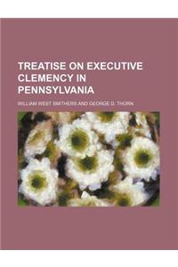 Treatise on Executive Clemency in Pennsylvania