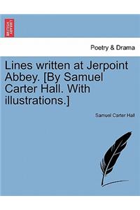 Lines Written at Jerpoint Abbey. [by Samuel Carter Hall. with Illustrations.]