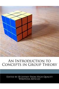 An Introduction to Concepts in Group Theory