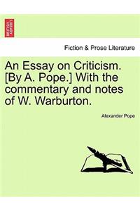 An Essay on Criticism. [By A. Pope.] With the commentary and notes of W. Warburton.