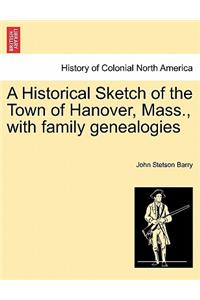 A Historical Sketch of the Town of Hanover, Mass., with Family Genealogies