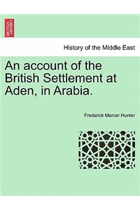 Account of the British Settlement at Aden, in Arabia.
