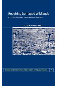 Repairing Damaged Wildlands: A Process-Oriented, Landscape-Scale Approach
