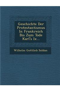 Geschichte Der Protestantismus In Frankreich Bis Zum Tode Karl's Ix...