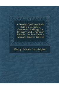 Graded Spelling-Book