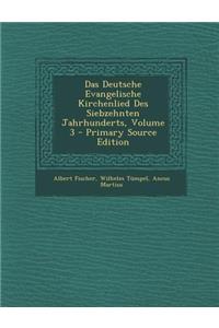 Das Deutsche Evangelische Kirchenlied Des Siebzehnten Jahrhunderts, Volume 3