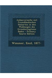 Anbauversuche Mit Fremdlandischen Holzarten in Den Waldungen Des Grossherzogtums Baden