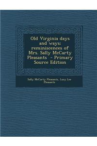 Old Virginia Days and Ways; Reminiscences of Mrs. Sally McCarty Pleasants