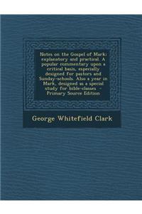 Notes on the Gospel of Mark; Explanatory and Practical. a Popular Commentary Upon a Critical Basis, Especially Designed for Pastors and Sunday-Schools