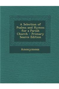 A Selection of Psalms and Hymns for a Parish Church