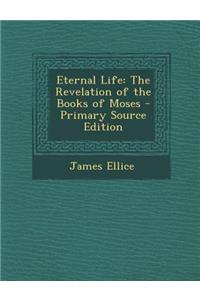 Eternal Life: The Revelation of the Books of Moses