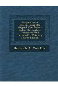 Geognostische Beschreibung Der Gegend Von Baden-Baden, Rothenfels, Gernsbach Und Herrenalb