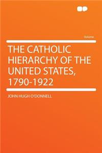The Catholic Hierarchy of the United States, 1790-1922
