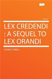 Lex Credendi: A Sequel to Lex Orandi