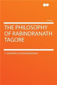 The Philosophy of Rabindranath Tagore