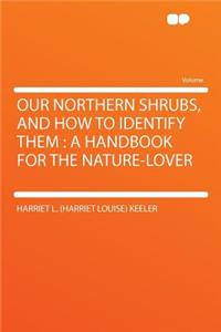 Our Northern Shrubs, and How to Identify Them