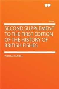 Second Supplement to the First Edition of the History of British Fishes