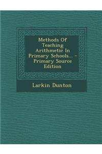 Methods of Teaching Arithmetic in Primary Schools... - Primary Source Edition