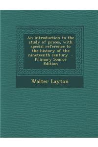 An Introduction to the Study of Prices, with Special Reference to the History of the Nineteenth Century - Primary Source Edition