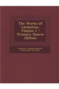 The Works of Lactantius, Volume 1