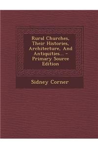 Rural Churches, Their Histories, Architecture, and Antiquities...