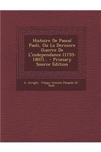 Histoire De Pascal Paoli, Ou La Derniere Guerre De L'independance (1755-1807)...