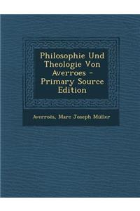 Philosophie Und Theologie Von Averroes - Primary Source Edition