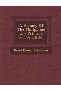 A History of the Philippines ... - Primary Source Edition