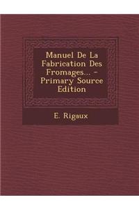 Manuel de La Fabrication Des Fromages... - Primary Source Edition