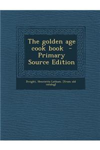 The Golden Age Cook Book - Primary Source Edition