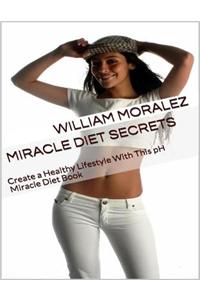 Miracle Diet Secrets: Create a Healthy Lifestyle With This Ph Miracle Diet Book