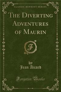 The Diverting Adventures of Maurin (Classic Reprint)