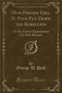 How Private Geo; W. Peck Put Down the Rebellion