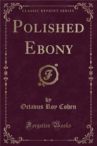 Polished Ebony (Classic Reprint)
