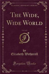 The Wide, Wide World, Vol. 2 of 2 (Classic Reprint)