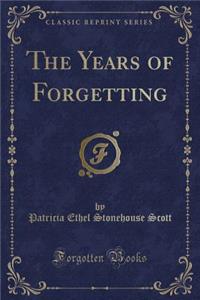 The Years of Forgetting (Classic Reprint)