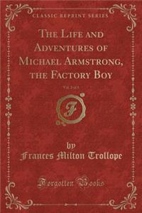 The Life and Adventures of Michael Armstrong, the Factory Boy, Vol. 2 of 3 (Classic Reprint)